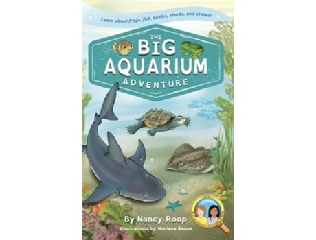 Livro The Big Aquarium Adventure Learn about Frogs, Fish, Turtles, Sharks, and Skates! de Nancy Roop (Inglês - Capa Dura)