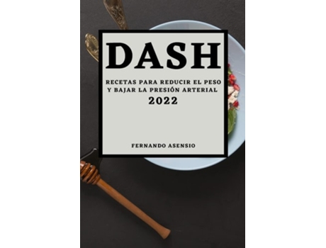 Livro Dash 2022 Recetas Para Reducir El Peso Y Bajar La Presión Arterial De Fernando Asensio (espanhol)