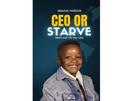 Livro CEO Or Starve From Kid To The CEO de Endaisha J Thornton (Inglês)