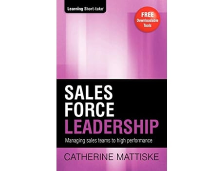 Livro Sales Force Leadership Managing sales teams to high performance Learning ShortTake de Catherine Mattiske (Inglês)