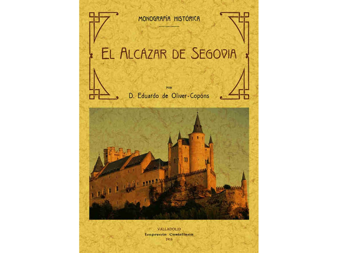 Livro El Alcázar De Segovia, Monografía Historica de Eduardo Oliver Copons (Espanhol)
