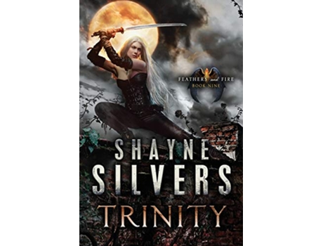 Livro Trinity Feathers and Fire Book 9 de Shayne Silvers (Inglês)