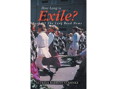 Livro How Long Is Exile BOOK III The Long Road Home de Astrida BarbinsStahnke (Inglês)