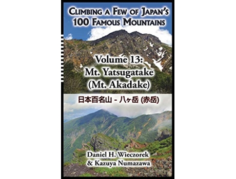 Livro Climbing a Few of Japans 100 Famous Mountains Volume 13 Mt Yatsugatake Mt Akadake 13 de Daniel H Wieczorek (Inglês)