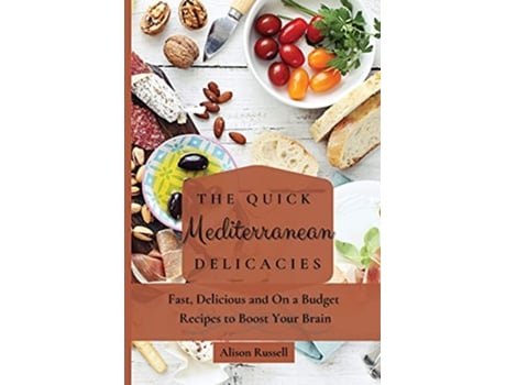 Livro The Quick Mediterranean Delicacies Fast Delicious and On a Budget Recipes to Boost Your Brain de Alison Russell (Inglês)