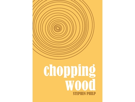 Livro Chopping Wood The Best Poetry Of Stephen Philp, 2008 To 2021 De Stephen Philp (inglês)