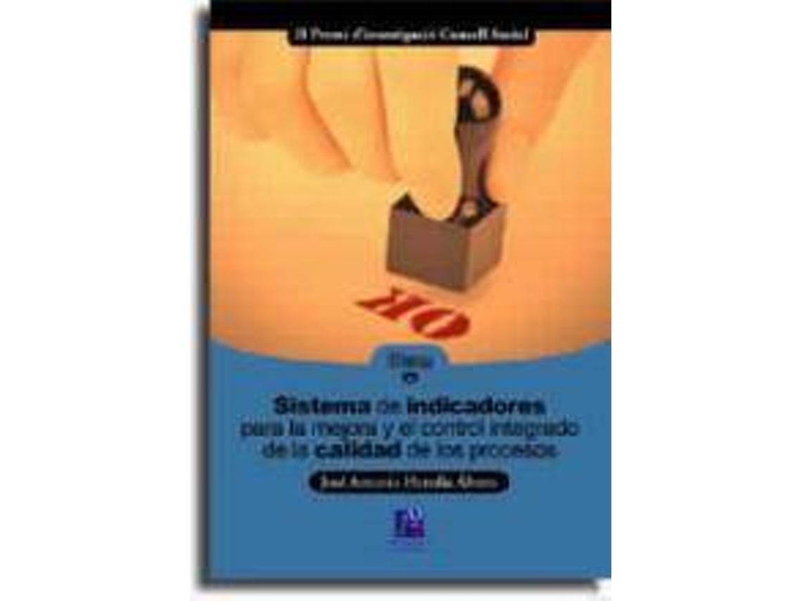 Livro Sistema De Indicadores Para La Mejora Y El Control Integrado De La Calidad De Los Procesos/ Indicators System For The Improvement And Integrated Control Of Process Quality de José Antonio Heredia Álvaro (Espanhol)