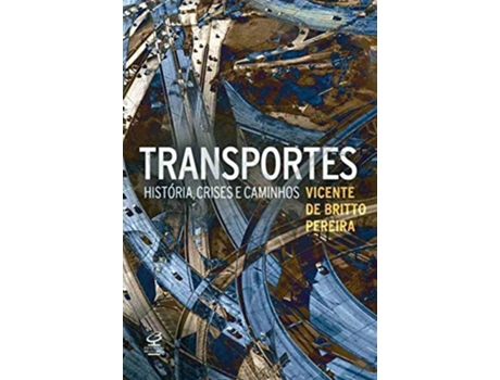 Livro Transportes Historia Crises e Caminhos Em Portugues do Brasil de Vicente Britto Pereira (Português do Brasil)