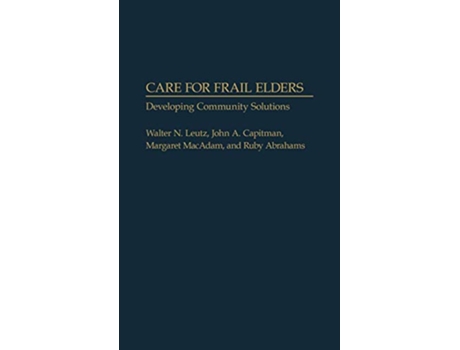 Livro Care for Frail Elders Developing Community Solutions de Walter N Leutz John A Capitman Margaret MacAdam Ruby Abrahams (Inglês)