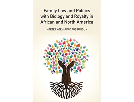 Livro Family Law and Politics with Biology and Royalty in Africa and North America de Peter AtehAfac Fossungu (Inglês)