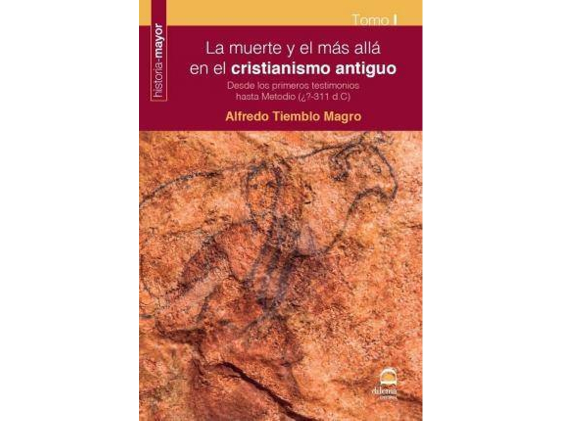 Livro La Muerte Y El Más Allá En El Cristianismo Antiguo I Desde Los Primeros Testimonios Hasta Metodio, ¿?-311 D.C de Alfredo Tiemblo Magro (Espanhol)