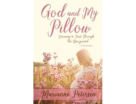 Livro God And My Pillow Learning To Trust Through The Unexpected De Marianne Petersen (inglês)