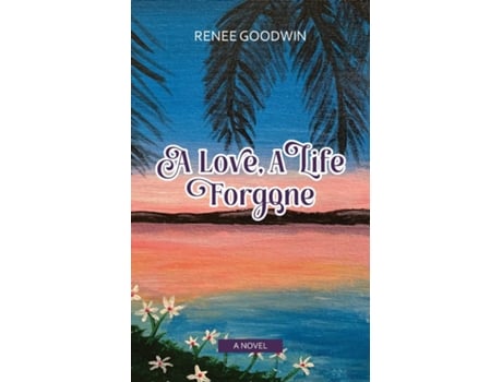 Livro A Love, A Life Forgone A Novel De Renee Goodwin (inglês)