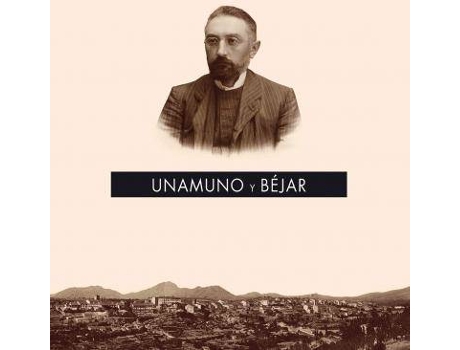 Livro Unamuno y Béjar de José Antonio Sánchez Paso, María Elena Martín Vázquez, José María Hernández Díaz (Espanhol)