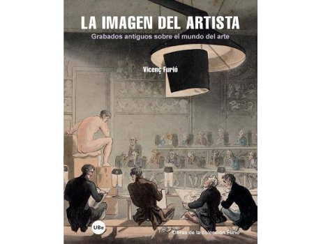 Livro La imagen del artista : grabados antiguos sobre el mundo del arte de Vicenç Furió Galí (Espanhol)
