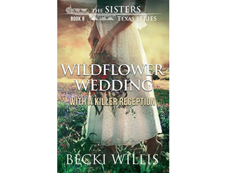 Livro Wildflower Wedding With a Killer Reception The Sisters Texas Mystery Series de Becki Willis (Inglês)