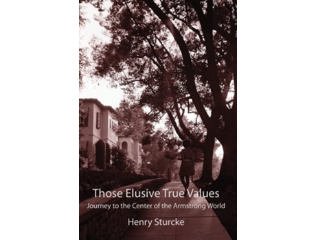 Livro Those Elusive True Values Journey To The Center Of The Armstrong World De Henry Sturcke (inglês - Capa Dura)