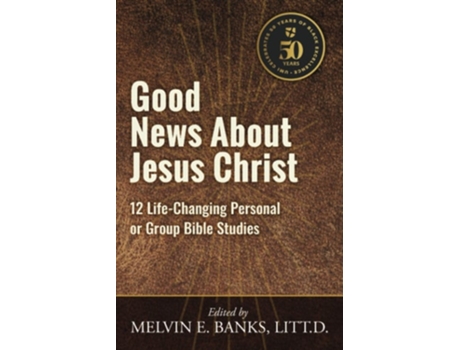 Livro Good News About Jesus Christ 12 Life-changing Personal Or Bible Group Studies De Dr Melvin E Banks (inglês)
