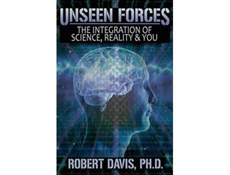 Livro Unseen Forces The Integration of Science Reality and You de Robert Davis PhD (Inglês)