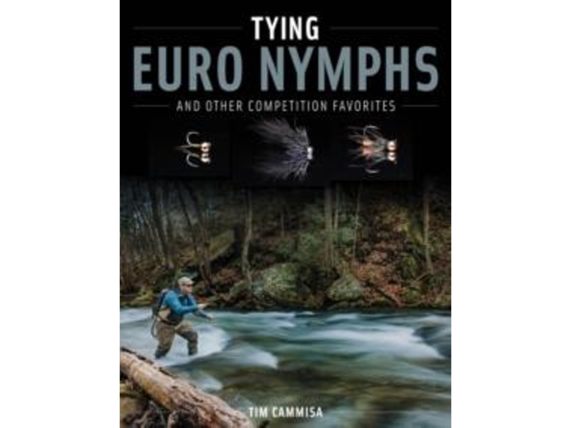 Livro Tying Euro Nymphs And Other Competition Favorites De Tim Cammisa (inglês)