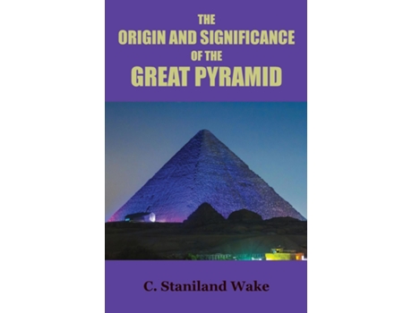 Livro The Origin and Significance of the Great Pyramid de C Staniland Wake (Inglês)