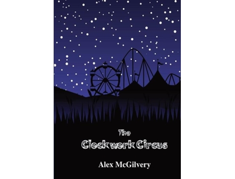 Livro The Clockwork Circus de Alex McGilvery (Inglês)