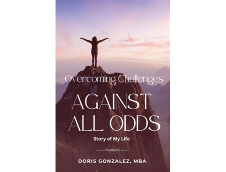 Livro Overcoming Challenges, Against All Odds de Doris Gonzalez (Inglês)