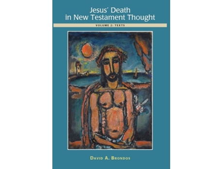 Livro Jesus Death In New Testament Thought Volume 2 Texts De David A Brondos (inglês - Capa Dura)
