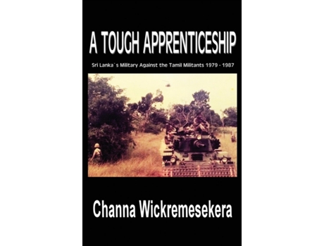 Livro A Tough Apprenticeship: Sri Lanka's Military Against the Tamil Militants 1979 - 1987 Channa Wickremesekera (Inglês)