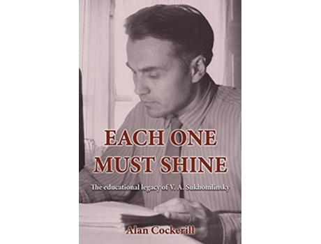 Livro Each One Must Shine The Educational Legacy of VA Sukhomlinsky de Alan Leslie Cockerill (Inglês)