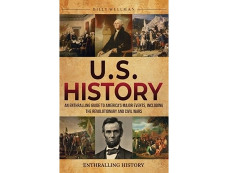 Livro U.S. History An Enthralling Guide to Americas Major Events, Including the Revolutionary and Civil Wars de Billy Wellman (Inglês - Capa Dura)