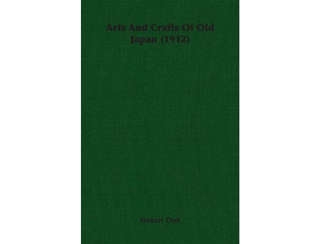 Livro Arts And Crafts Of Old Japan 1912 de Stewart Dick (Inglês)