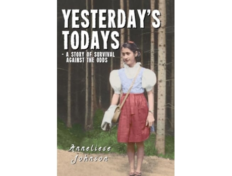 Livro Yesterdays Todays a story of survival against the odds de Anneliese Johnson (Inglês)