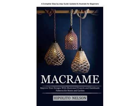 Livro Macrame A Complete Step-by-step Guide Updated amp Illustrated for Beginners de Hipolito Nelson (Inglês)
