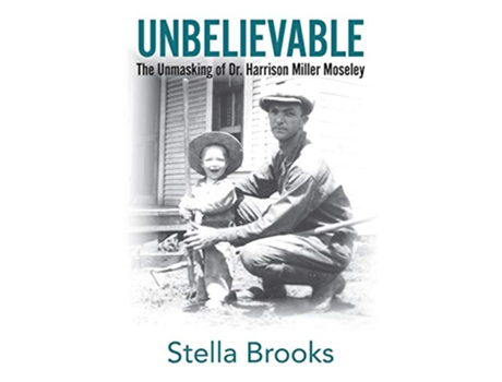 Livro UNBELIEVABLE: The Unmasking of Dr. Harrison Miller Moseley de Stella Brooks (Inglês)