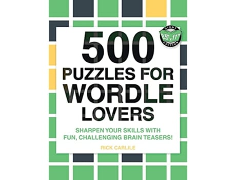 Livro 500 Puzzles for Wordle Lovers Sharpen Your Skills with Fun Challenging Brain Teasers de Rick Carlile (Inglês)