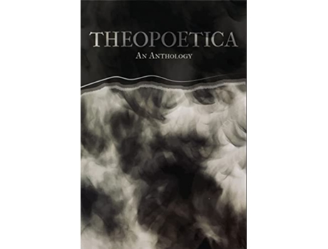 Livro Theopoetica An Anthology de Charli Pence Bond Ethan Nosanow Levin Jason Adam Sheets (Inglês)