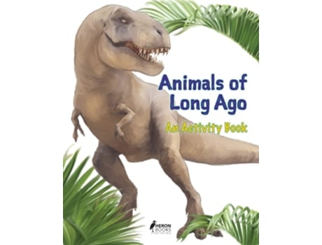 Livro Animals Of Long Ago An Activity Book De Heron Books (inglês)