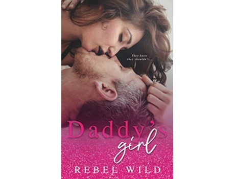 Livro Daddys Girl A Daddy Issues Novel de Rebel Wild (Inglês)