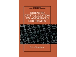 Livro Oriented Crystallization on Amorphous Substrates Microdevices de EI Givargizov (Inglês)