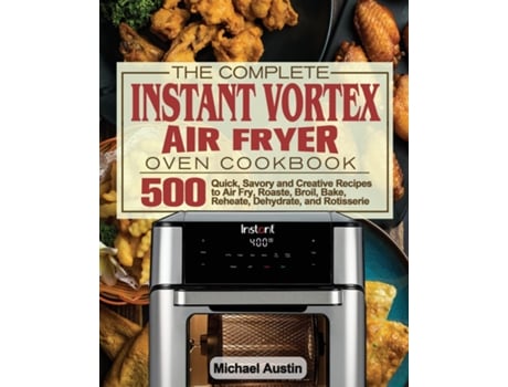 Livro The Complete Instant Vortex Air Fryer Oven Cookbook De Michael Austin (inglês)