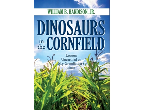 Livro Dinosaurs In The Cornfield Lessons Unearthed On My Grandfathers Farm De William B Hardison Jr (inglês)