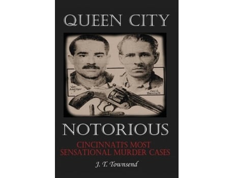 Livro Queen City Notorious Cincinnatis Most Sensational Murder Cases De Jt Townsend (inglês)