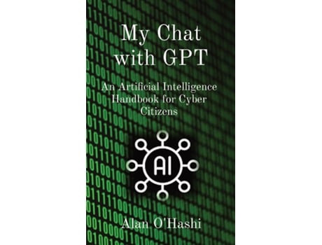 Livro My Chat with GPT An Artificial Intelligence Handbook for Cyber Citizens de Alan O'Hashi (Inglês)