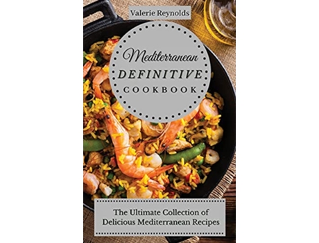 Livro Mediterranean Definitive Cookbook The Ultimate Collection of Delicious Mediterranean Recipes de Valerie Reynolds (Inglês)
