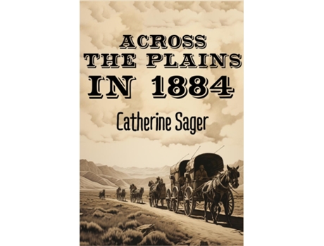 Livro Across the Plains in 1884 de Catherine Sager (Inglês)