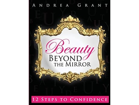 Livro Beauty Beyond the Mirror 12 Steps to Confidence 1 de Andrea Grant (Inglês)