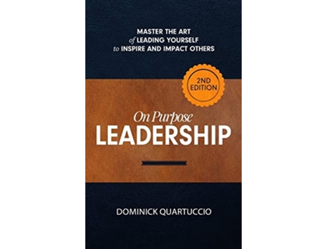 Livro On Purpose Leadership Master The Art Of Leading Yourself To Inspire And Impact Others De Dominick Quartuccio (inglês - Capa Dura)