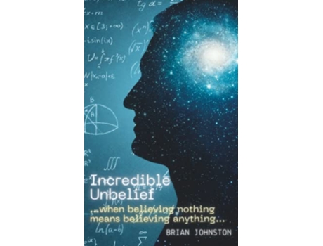 Livro Incredible Unbelief When Believing Nothing Means Believing Anything de Brian Johnston (Inglês)