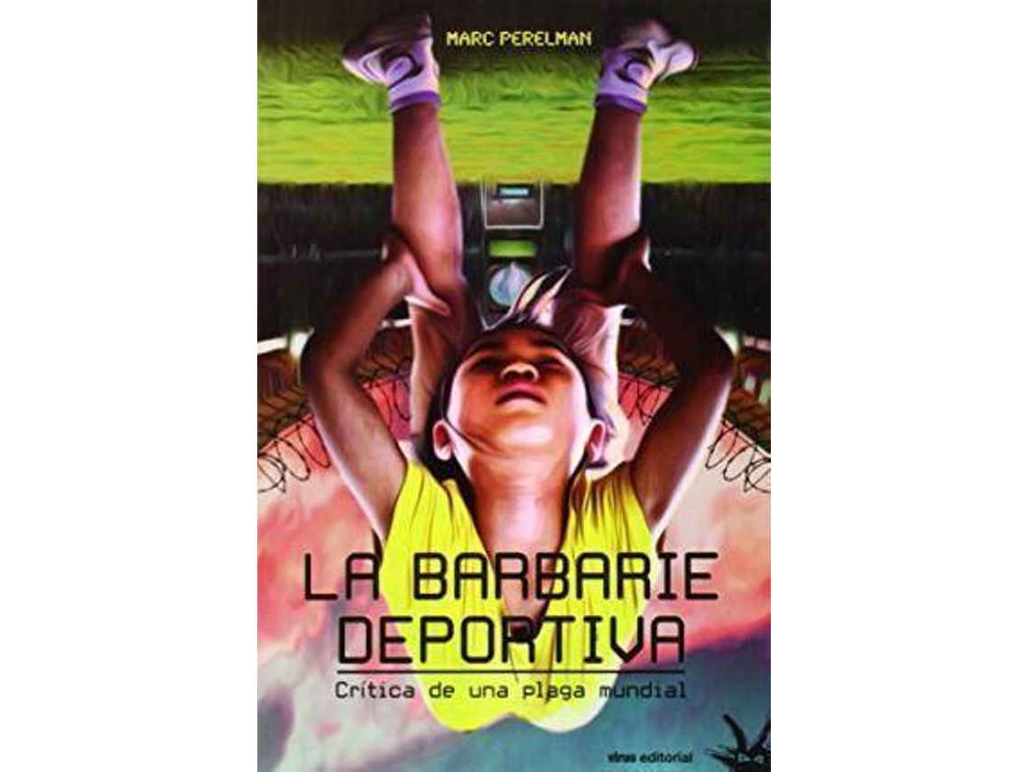 Livro La Barbarie Deportiva Crítica De Una Plaga Mundial de Marc Perelman (Espanhol)